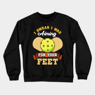 Pickleball I Swear I Was Aiming For Your Feet Crewneck Sweatshirt